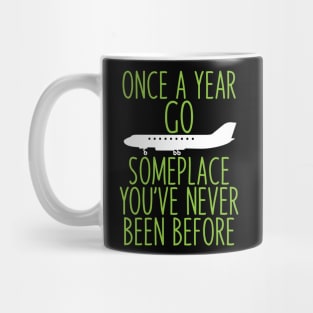 Once a year go someplace you've never been before Mug